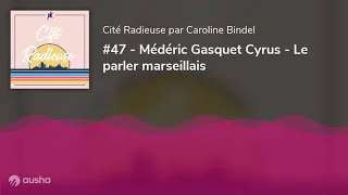 #47 - Médéric Gasquet Cyrus - Le parler marseillais