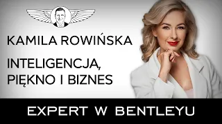 Jak stworzyć dochodowy biznes i szczęśliwą rodzinę? Kamila Rowińska [Expert w Bentleyu]