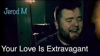 Your Love Is Extravagant | Worship