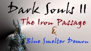 Dark Souls II - The Iron Passage & Blue Smelter Demon Boss