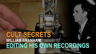 Editing His Own Recordings - William Branham Cult Secrets