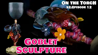 Making a Sculptural Goblet - Stem, Cup and Flared Foot demo || On the Torch SEASON 2 Ep12