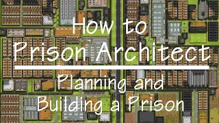 How to Prison Architect - Planning and Building a Prison