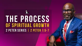 The Process Of Spiritual Growth : 2 Peter 1:5-7 | David Antwi