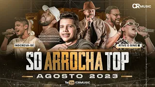 SÓ ARROCHA TOP | AGOSTO 2023 - SELEÇÃO DO ARROCHA 2023