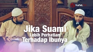 Konsultasi Syariah: Jika Suami Lebih Perhatian Terhadap Ibunya - Ustadz Syafiq Reza Basalamah