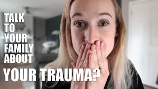 How to Talk to Your Family About Your Trauma (Sexual Assault, Abuse, PTSD, Etc.)