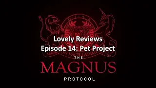 The Magnus Protocol Episode 14: Pet Project Review