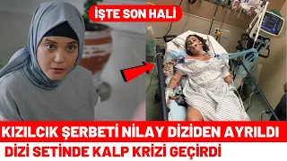 Kızılcık Şerbeti Nilay Diziden Ayrıldı | Dizi Setinde Hastanelik Oldu 52. Bölüm