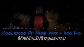 Coolaycoo Ft. Huab Vwj - Dog Dig (VueMix_INStrumental) *FREE BEAT*