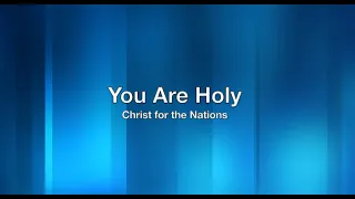 You Are Holy | Christ For The Nations (Lyric Video)