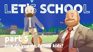 How do you do, fellow kids? // Let's School [5]