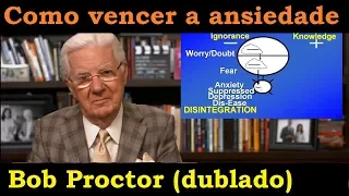 Bob Proctor - Como vencer a ansiedade (dublado e com legendas)