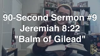 90-Second Sermon #9 || Jeremiah 8:22 || "Balm of Gilead"