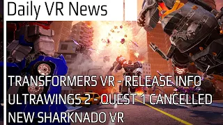 Transformers VR - Release Info | New Sharknado VR | Ultrawings 2 Cancellation | VR NEWS