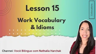Lesson 15 -  Work Vocabulary & Idioms -   Explanatory Video