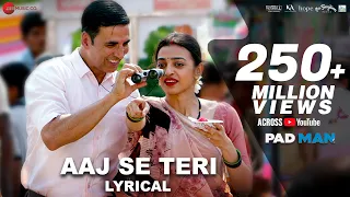 Aaj Se Teri - Lyrical | Padman | Akshay Kumar & Radhika Apte | Arijit Singh | Amit Trivedi