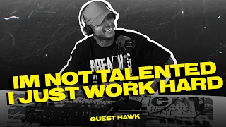 I'm not talented, I just work hard - Quest Hawk