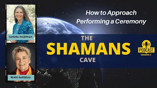 How to Approach Performing a Ceremony: Shamans Cave