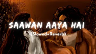 Saawan Aaya Hai - Arijit Singh Song | Slowed And Reverb Lofi Mix