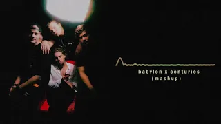 Babylon x Centuries - 5sos and Fall out Boy (mashup) ₜₑₐₛₑᵣ