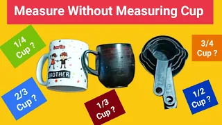 How to Measure Without Measuring Cup -1/2 Cup , 1/4 Cup, 3/4 Cup, 2/3 Cup, 1/3 Cup,1 Cup