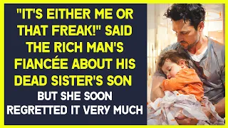 "It's either me or that freak!" said the rich man's fiancée about his dead sister's son - love story