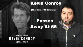 Kevin Conroy  (Voice Of Batman) Passes Away At 66