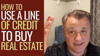 Using A Line Of Credit (LOC) To Buy Real Estate