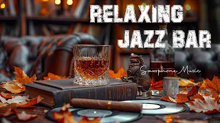 Relaxing Jazz Bar Music 🎷 Smooth Romantic Saxophone Jazz In Cozy Bar Ambience For Good Mood, Unwind