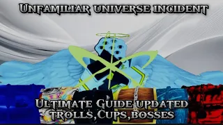 Unfalimiar universe incident, 🔥Ultimate Guide trolls,cups,bosses,and a little more(updated)🔥