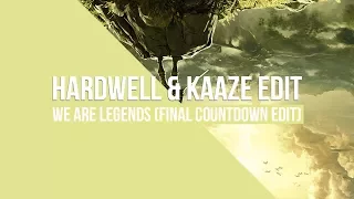 We Are Legends (Hardwell & KAAZE Final Countdown Edit)