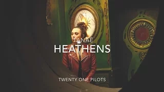 Twenty One Pilots - Heathens / cover by Tanaë