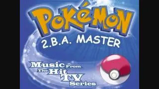 Pokémon Anime Song - 2.B.A. Master