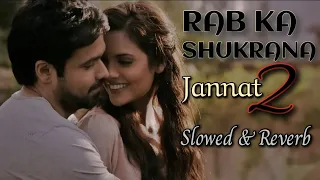 Rab Ka Shukrana | Slowed+Reverb | Jannat 2 | Emraan Hashmi , Esha Gupta | Mohit Chauhan, Pritam