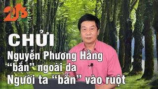 CHỬI - Nguyễn Phương Hằng chửi ngoài da, người ta chửi vào ruột #Diendan216