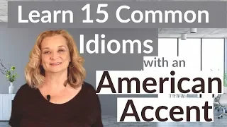 15  Common  Idioms with an American Accent