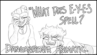 "What does E-Y-E-S spell?" || DANGANRONPA ANIMATIC