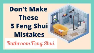 Don't Make These 5 Feng Shui Mistakes | Bathroom Feng Shui Taboos