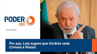 Por paz, Lula sugere que Ucrânia ceda Crimeia à Rússia