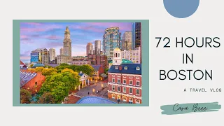 72 hours in Boston, MA| A travel vlog