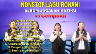 Nonstop Kumpulan Lagu Rohani VG Cempaka Album Jagalah Hatiku
