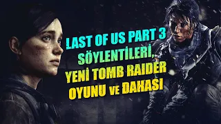 THE LAST OF US PART 3,YENİ TOMB RAIDER OYUNU YENİ OYUN DUYURULARI VE DAHASI!