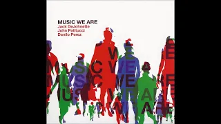 Jack DeJohnette, John Patitucci & Danilo Perez - Music We Are (full album)