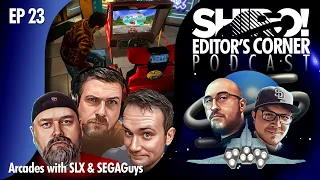 EDITOR’S CORNER PODCAST - EP 23: Arcades with SLX & SEGAGuys