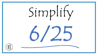 How to Simplify the Fraction 6/25