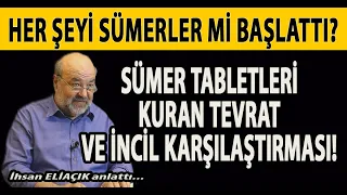 SÜMER TABLETLERİ KURAN TEVRAT VE İNCİL KARŞILAŞTIRMASI! HER ŞEYİ SÜMERLER Mİ BAŞLATTI? İHSAN ELİAÇIK