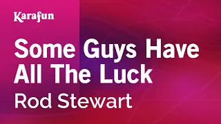 Some Guys Have All The Luck - Rod Stewart | Karaoke Version | KaraFun