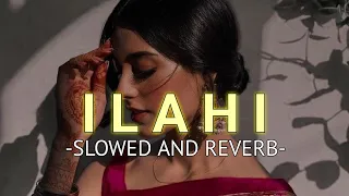 Ilahi (Slowed And Reverb)- Arijit Singh | SOURABH