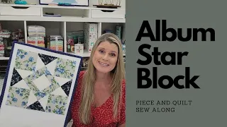 Piece and Quilt Sampler Sew wtih me - Album Star Block - Sew Along Quilting Tutorial 2024